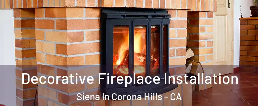 Decorative Fireplace Installation Siena In Corona Hills - CA