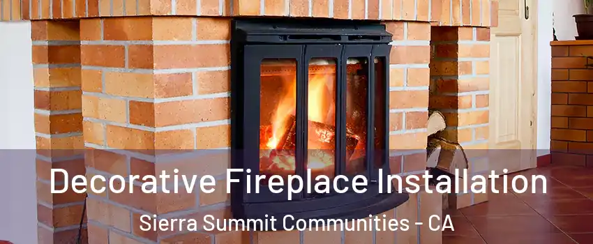 Decorative Fireplace Installation Sierra Summit Communities - CA