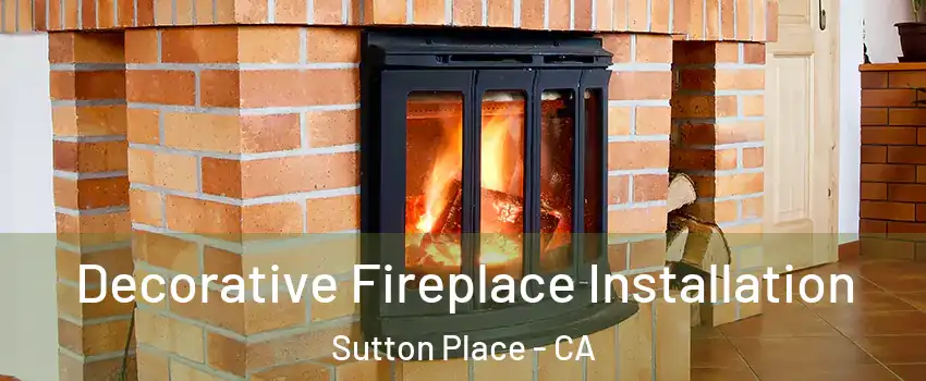 Decorative Fireplace Installation Sutton Place - CA