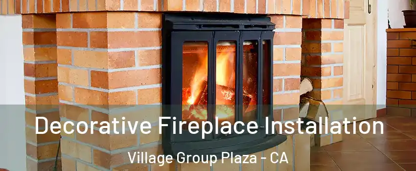 Decorative Fireplace Installation Village Group Plaza - CA