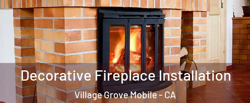 Decorative Fireplace Installation Village Grove Mobile - CA