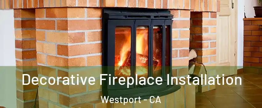Decorative Fireplace Installation Westport - CA
