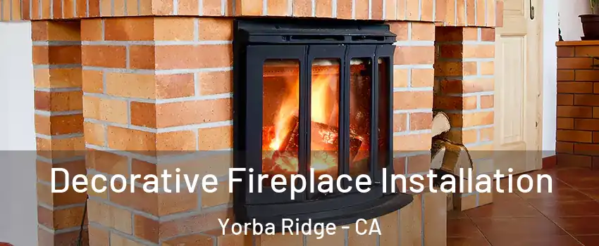 Decorative Fireplace Installation Yorba Ridge - CA
