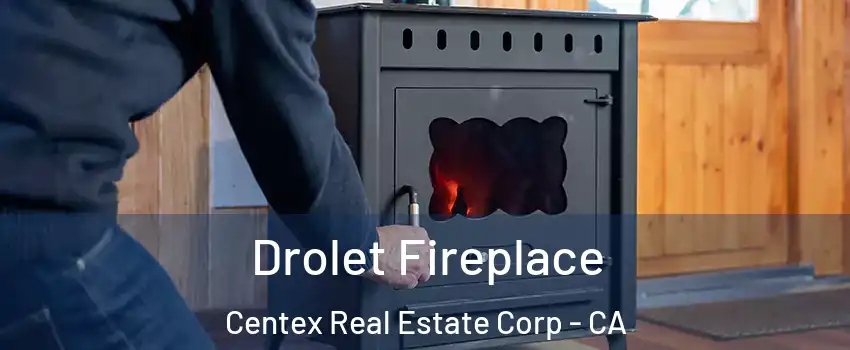 Drolet Fireplace Centex Real Estate Corp - CA