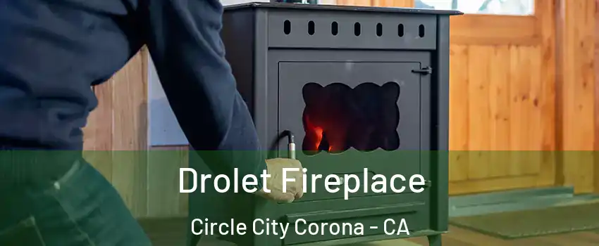 Drolet Fireplace Circle City Corona - CA