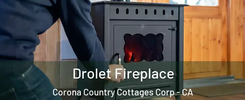 Drolet Fireplace Corona Country Cottages Corp - CA