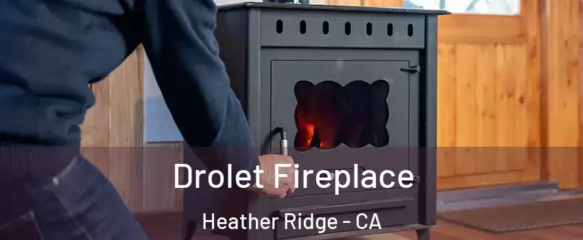 Drolet Fireplace Heather Ridge - CA