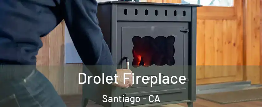 Drolet Fireplace Santiago - CA