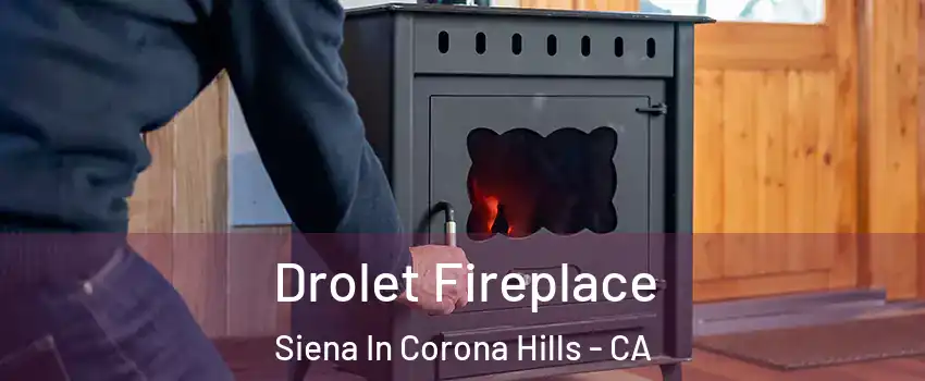 Drolet Fireplace Siena In Corona Hills - CA