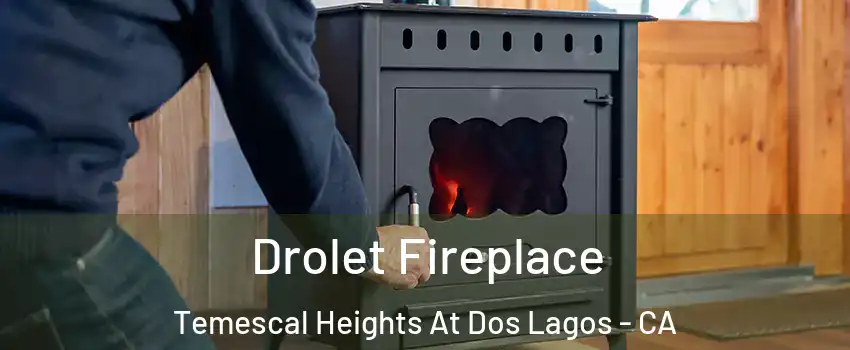 Drolet Fireplace Temescal Heights At Dos Lagos - CA