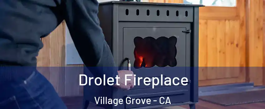 Drolet Fireplace Village Grove - CA