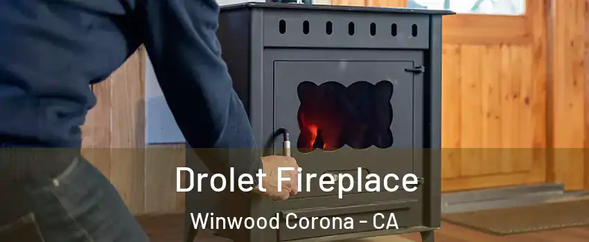 Drolet Fireplace Winwood Corona - CA