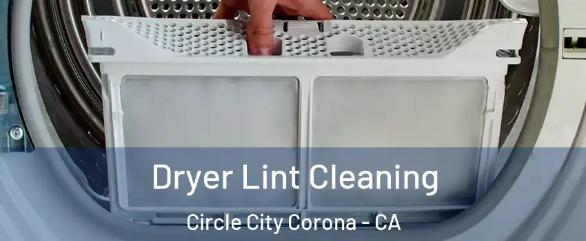 Dryer Lint Cleaning Circle City Corona - CA