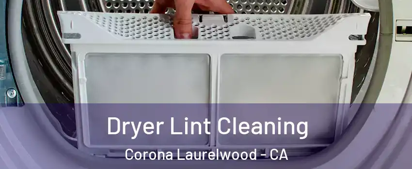 Dryer Lint Cleaning Corona Laurelwood - CA
