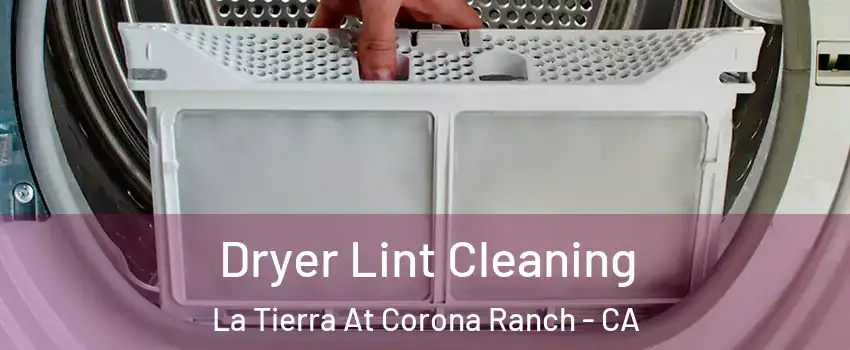 Dryer Lint Cleaning La Tierra At Corona Ranch - CA