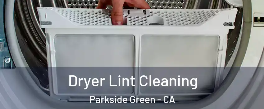 Dryer Lint Cleaning Parkside Green - CA