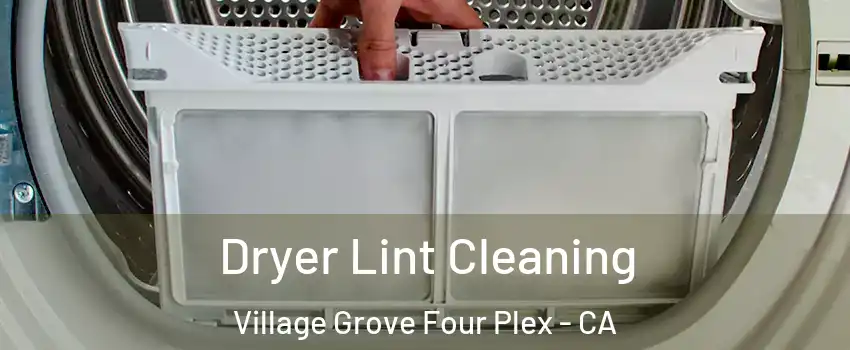 Dryer Lint Cleaning Village Grove Four Plex - CA