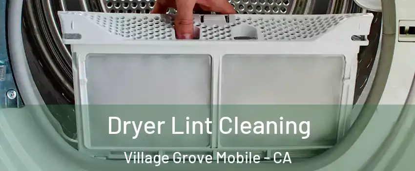 Dryer Lint Cleaning Village Grove Mobile - CA