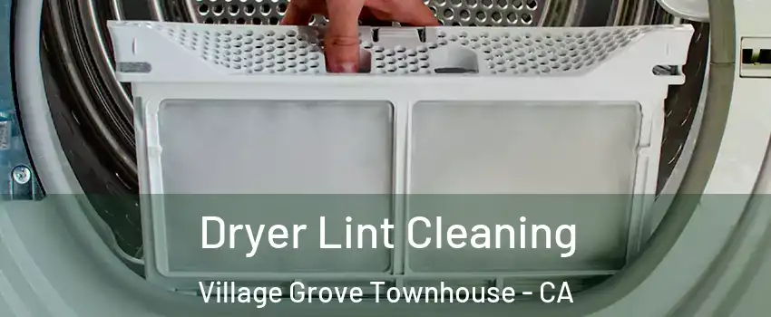 Dryer Lint Cleaning Village Grove Townhouse - CA