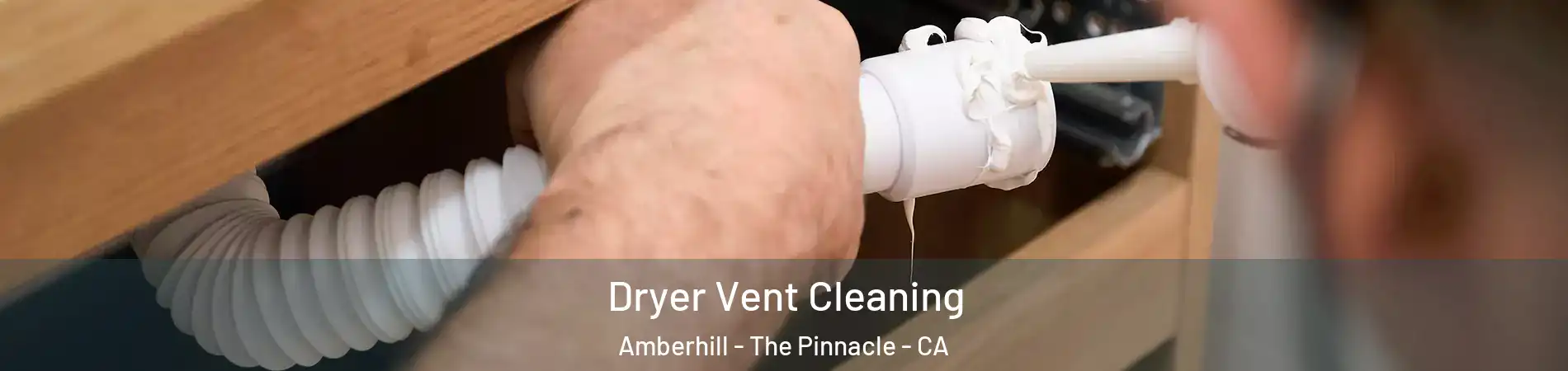 Dryer Vent Cleaning Amberhill - The Pinnacle - CA