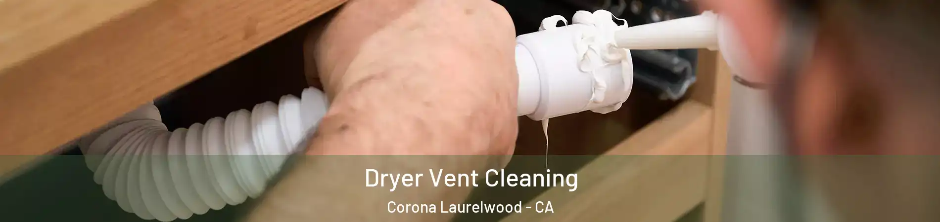 Dryer Vent Cleaning Corona Laurelwood - CA
