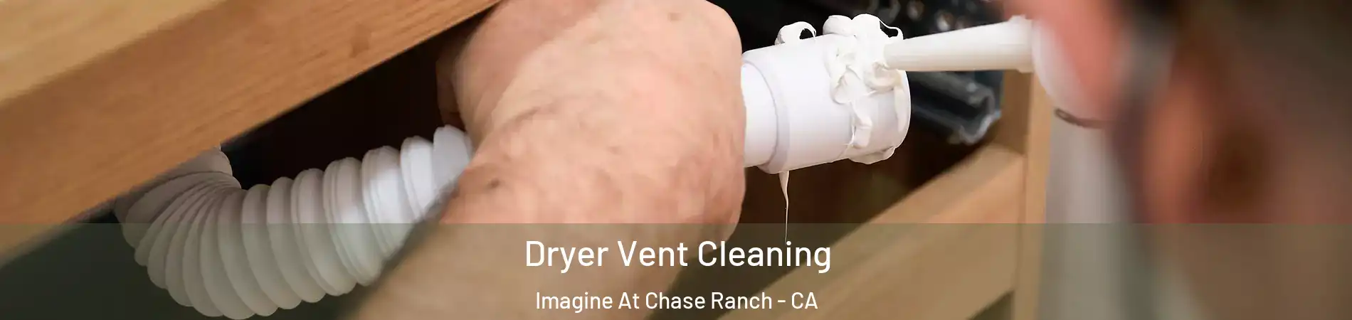 Dryer Vent Cleaning Imagine At Chase Ranch - CA