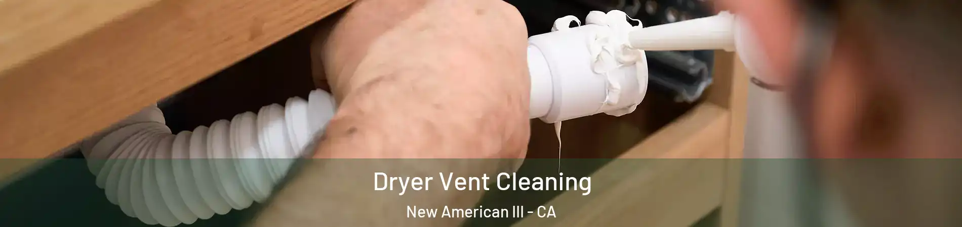 Dryer Vent Cleaning New American III - CA
