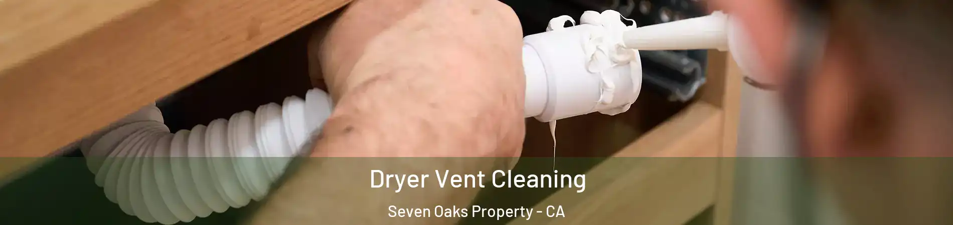 Dryer Vent Cleaning Seven Oaks Property - CA