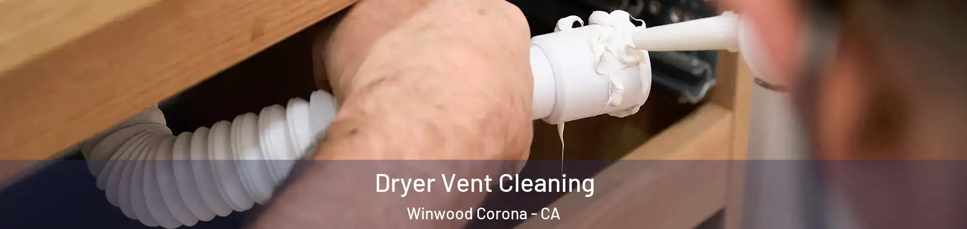 Dryer Vent Cleaning Winwood Corona - CA