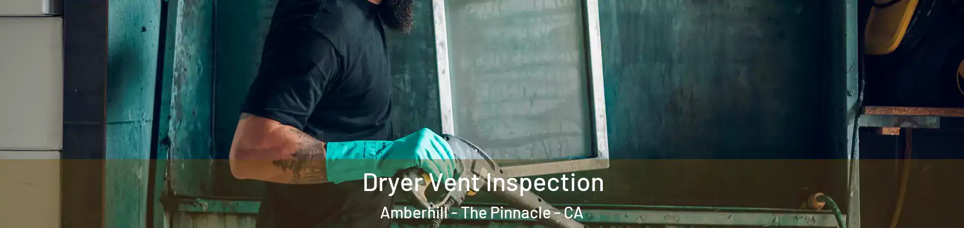 Dryer Vent Inspection Amberhill - The Pinnacle - CA