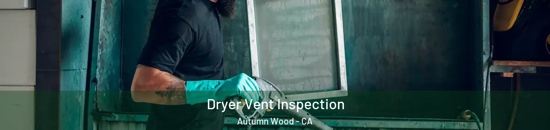 Dryer Vent Inspection Autumn Wood - CA