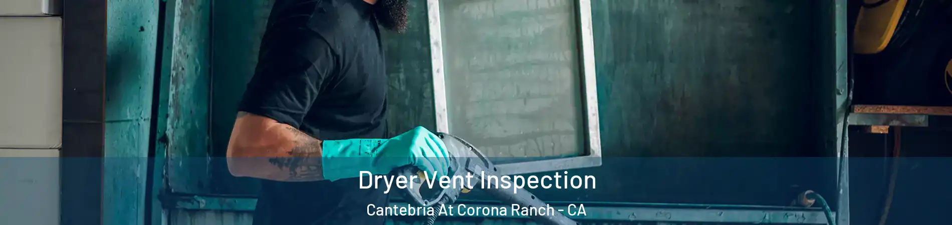 Dryer Vent Inspection Cantebria At Corona Ranch - CA