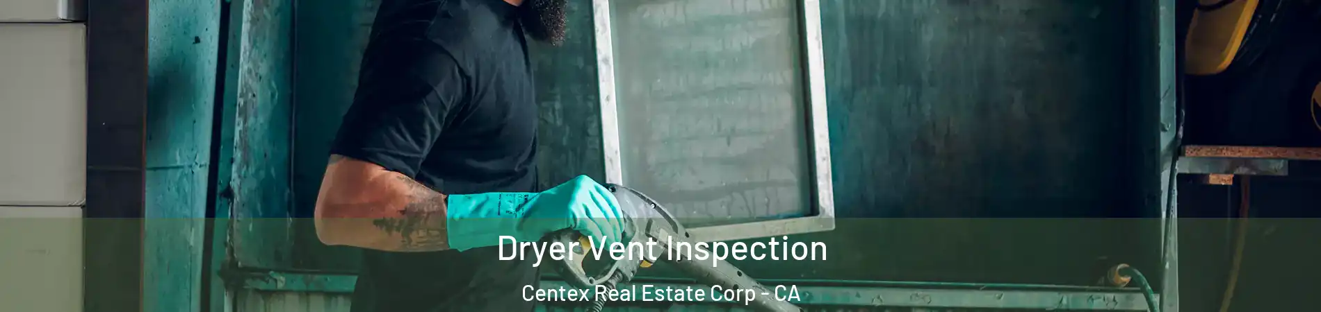 Dryer Vent Inspection Centex Real Estate Corp - CA