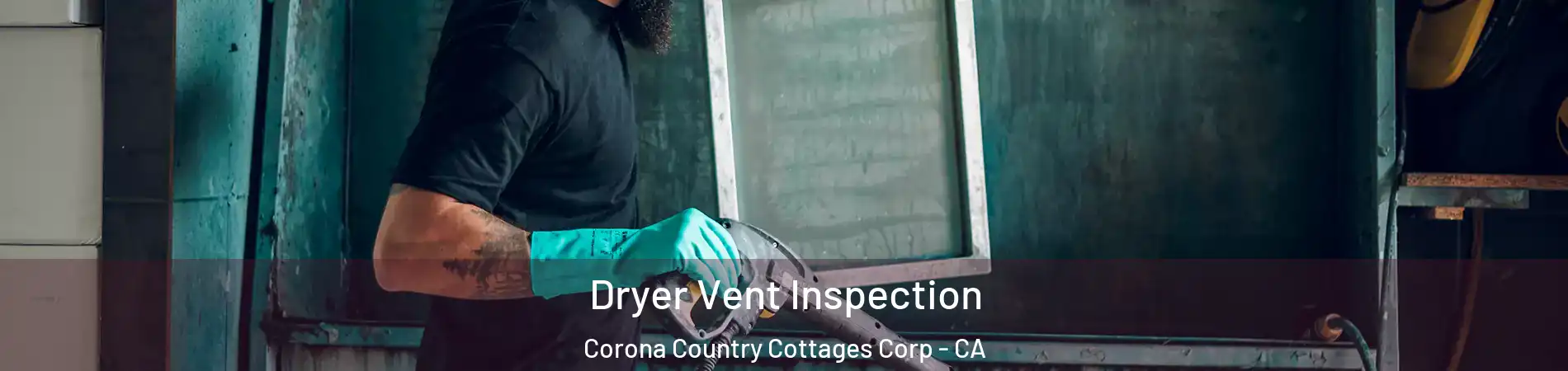 Dryer Vent Inspection Corona Country Cottages Corp - CA