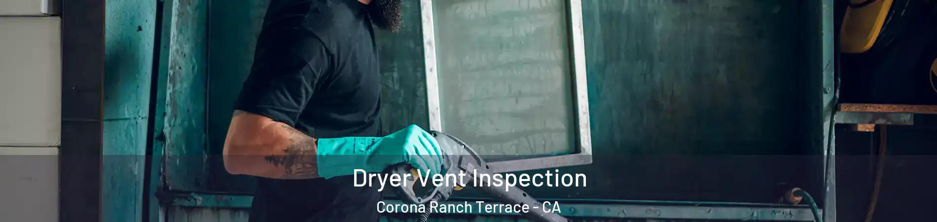 Dryer Vent Inspection Corona Ranch Terrace - CA