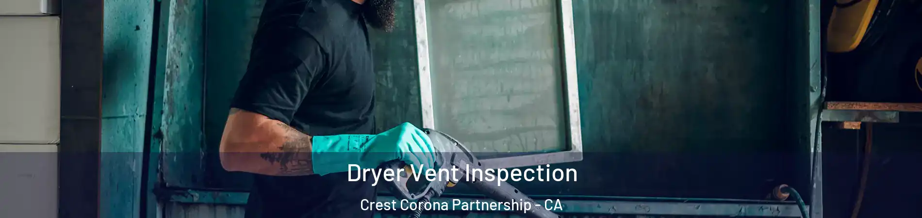 Dryer Vent Inspection Crest Corona Partnership - CA