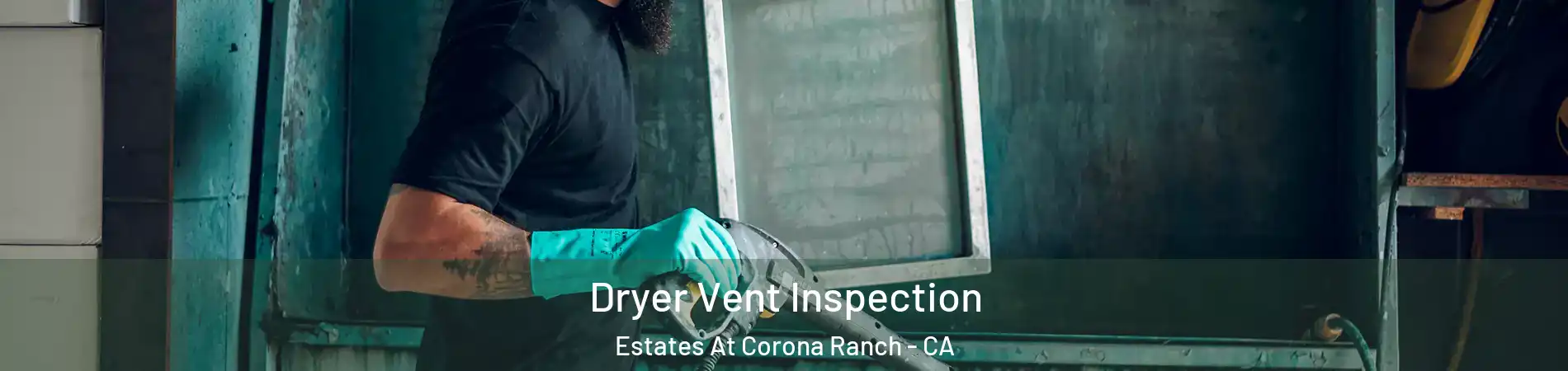 Dryer Vent Inspection Estates At Corona Ranch - CA