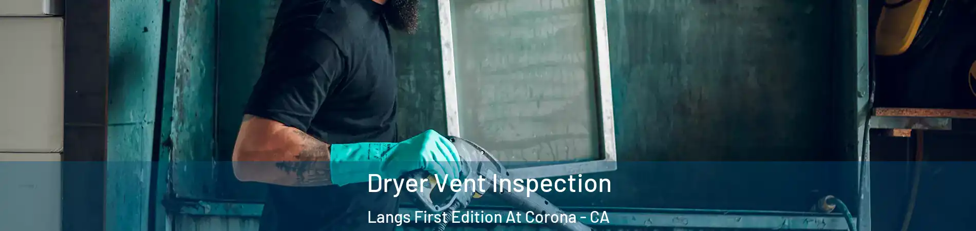 Dryer Vent Inspection Langs First Edition At Corona - CA