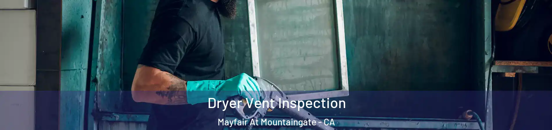 Dryer Vent Inspection Mayfair At Mountaingate - CA