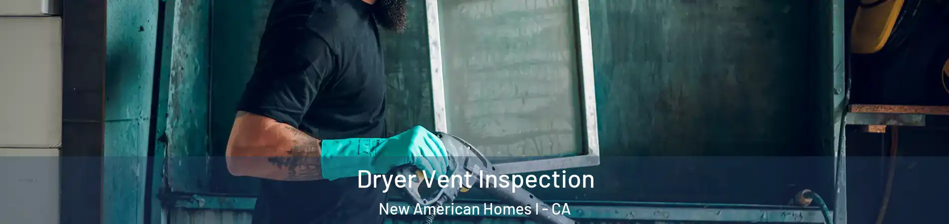 Dryer Vent Inspection New American Homes I - CA