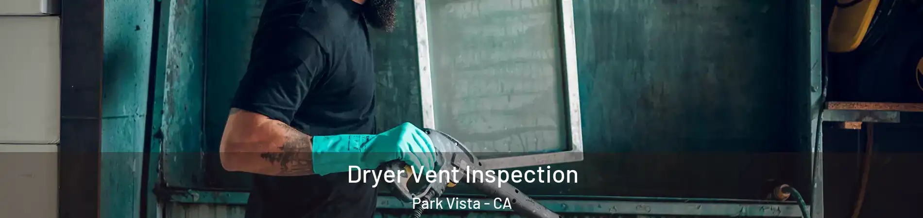 Dryer Vent Inspection Park Vista - CA