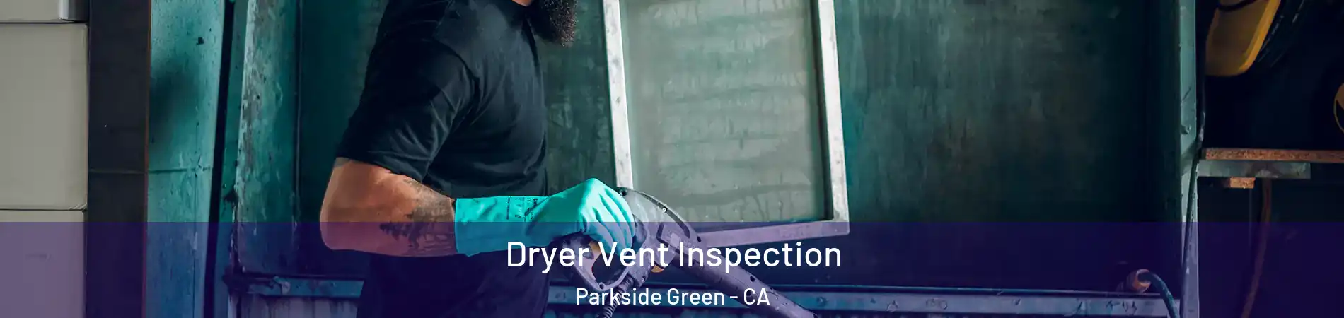 Dryer Vent Inspection Parkside Green - CA