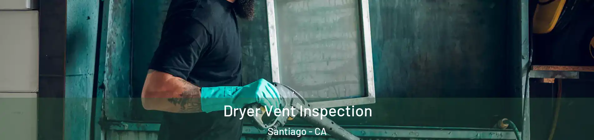 Dryer Vent Inspection Santiago - CA
