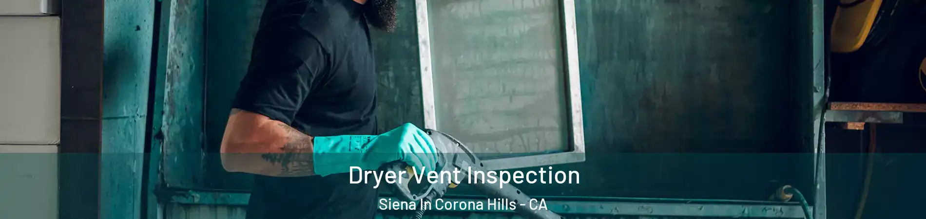 Dryer Vent Inspection Siena In Corona Hills - CA