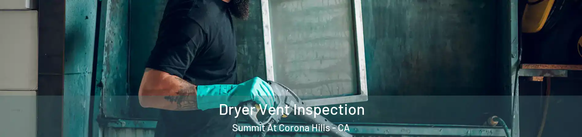 Dryer Vent Inspection Summit At Corona Hills - CA