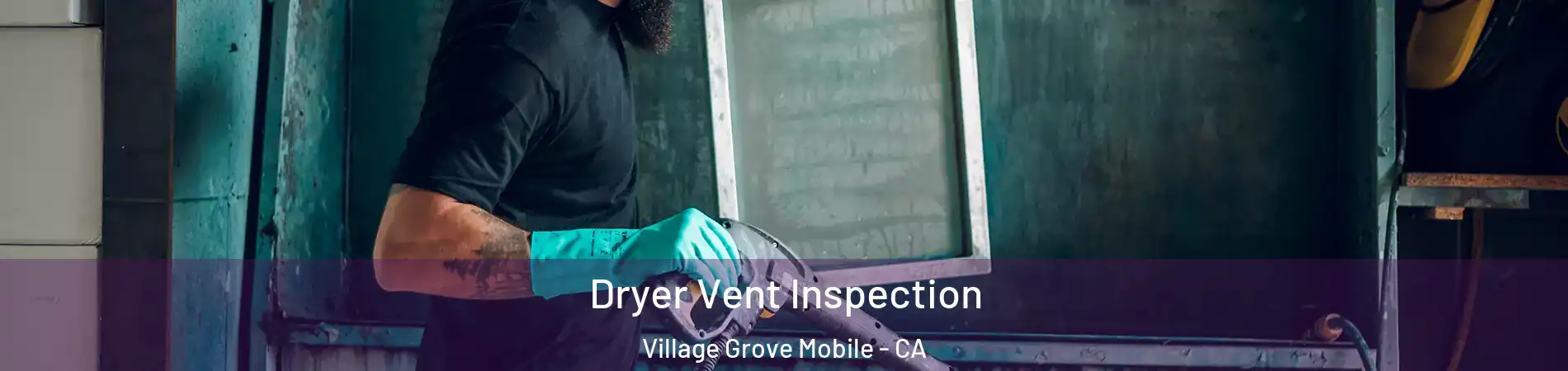 Dryer Vent Inspection Village Grove Mobile - CA