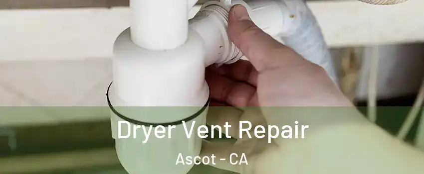 Dryer Vent Repair Ascot - CA