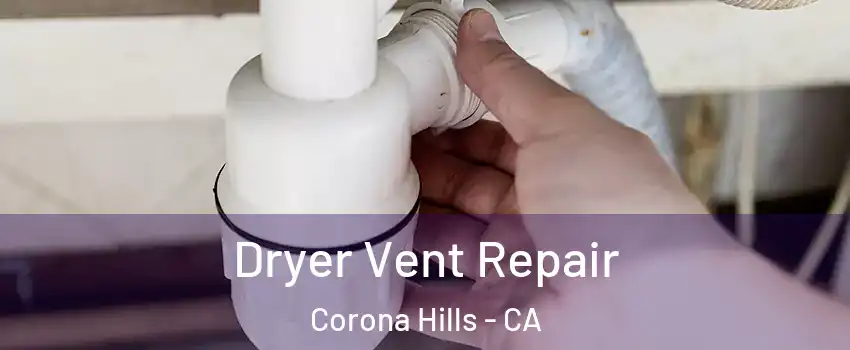 Dryer Vent Repair Corona Hills - CA