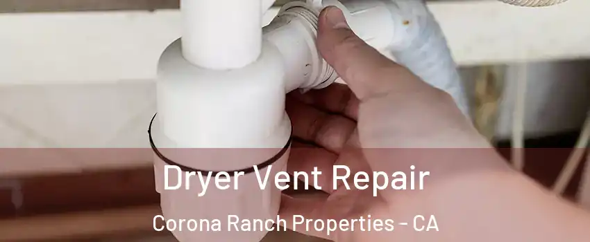 Dryer Vent Repair Corona Ranch Properties - CA