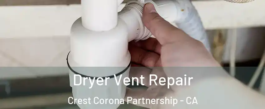 Dryer Vent Repair Crest Corona Partnership - CA